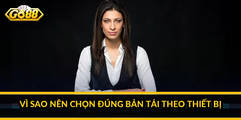 Cách Tải Go88 Mới Nhất An Toàn Theo Từng Thiết Bị Vì sao nên chọn đúng bản tải theo thiết bị