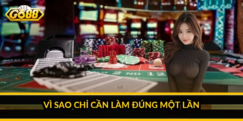 Vì sao chỉ cần làm đúng một lần