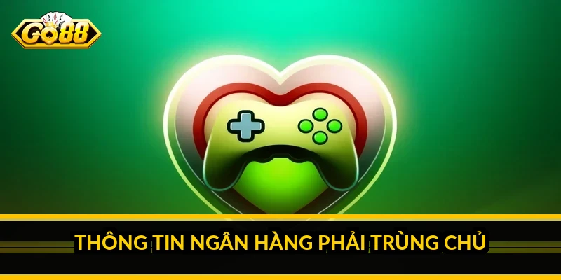 Thông tin ngân hàng phải trùng chủ