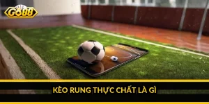Kèo rung thực chất là gì