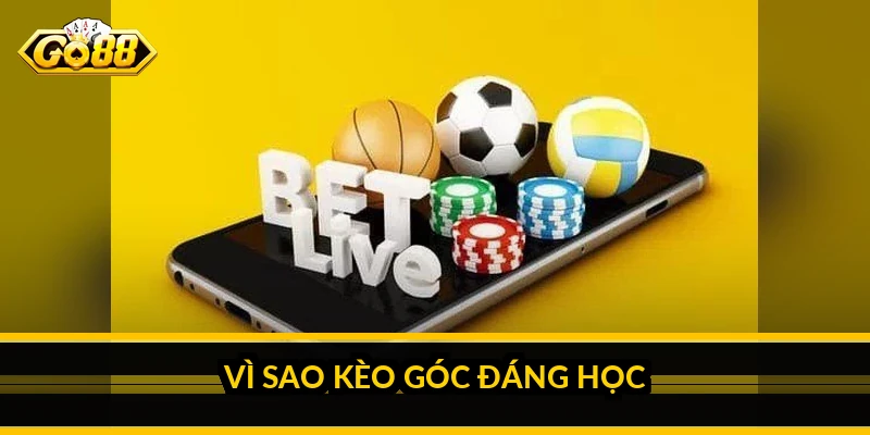 Vì sao kèo góc đáng học