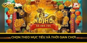 Chọn theo mục tiêu và thời gian chơi