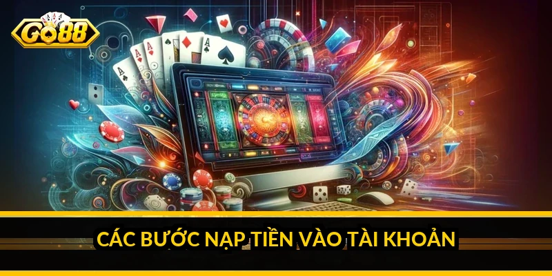 Nạp tiền GO88: các cách nạp nhanh và phí thực tế Các bước nạp tiền vào tài khoản