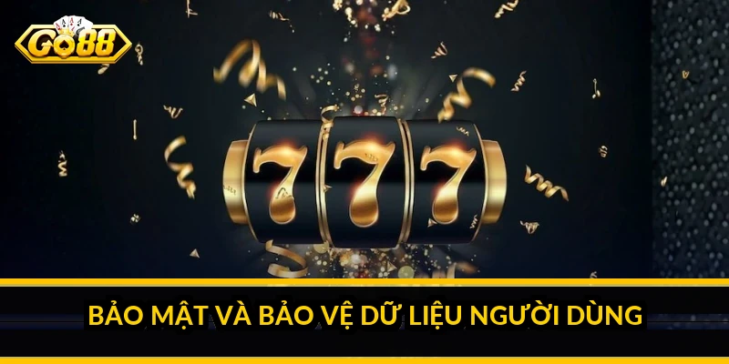 Bảo mật và bảo vệ dữ liệu người dùng