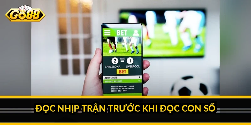 Đọc nhịp trận trước khi đọc con số