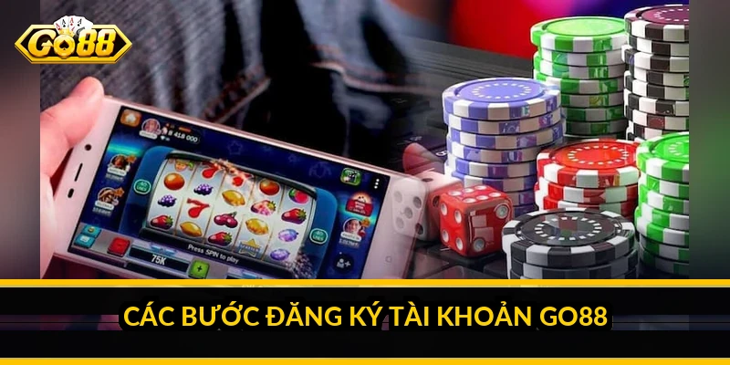 Đăng ký GO88: hướng dẫn tạo tài khoản trong 2 phút Các bước đăng ký tài khoản GO88