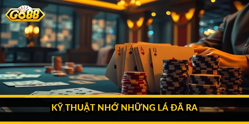 Cách nhớ bài phỏm: kỹ thuật đọc bài và thắng ván Kỹ thuật nhớ những lá đã ra