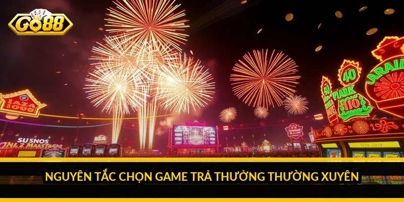 Mẹo chơi nổ hũ dễ trúng: chọn game và quản lý vốn đúng Nguyên tắc chọn game trả thưởng thường xuyên