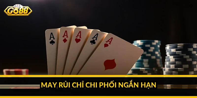 May rủi chỉ chi phối ngắn hạn