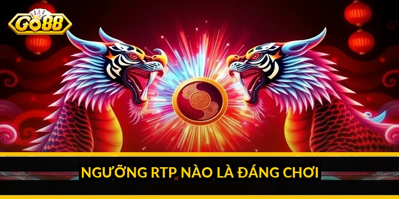 Ngưỡng RTP nào là đáng chơi