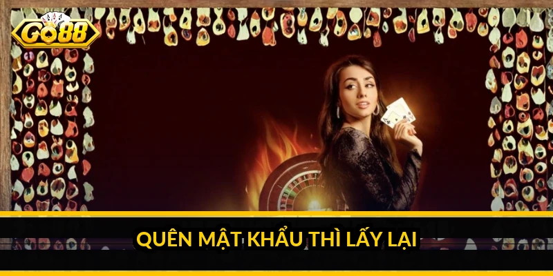 Quên mật khẩu thì lấy lại thế nào