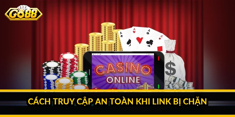 Link GO88 không bị chặn: vì sao bị chặn và cách vào an toàn Cách truy cập an toàn khi link bị chặn