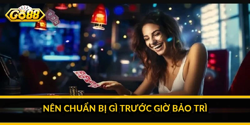 Lịch bảo trì GO88: vì sao có bảo trì và cần chuẩn bị gì Nên chuẩn bị gì trước giờ bảo trì