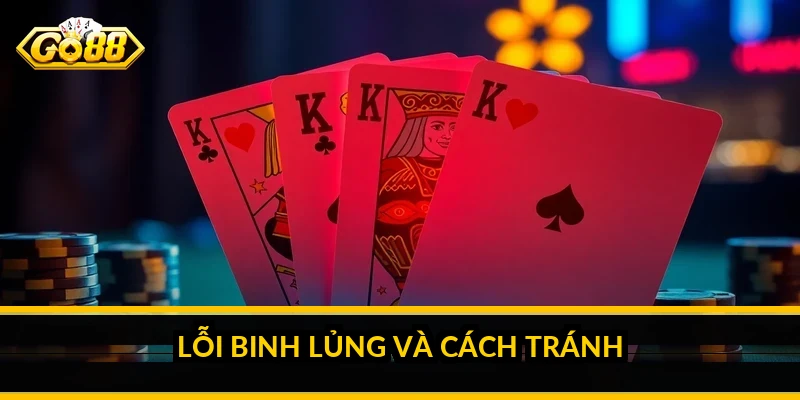 Kinh nghiệm đánh mậu binh: sắp ba chi thắng cả ván Lỗi binh lủng và cách tránh