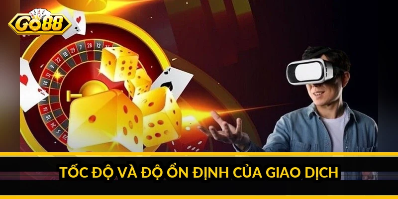 Tốc độ và độ ổn định của giao dịch