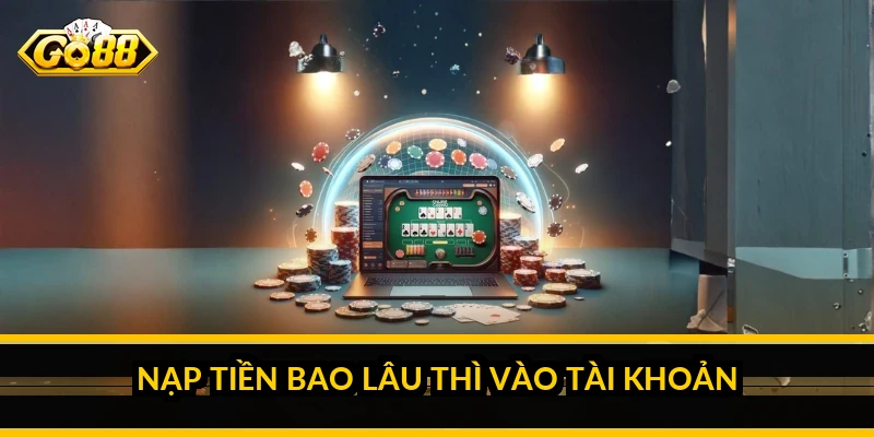 Nạp tiền GO88: các cách nạp nhanh và phí thực tế Nạp tiền bao lâu thì vào tài khoản