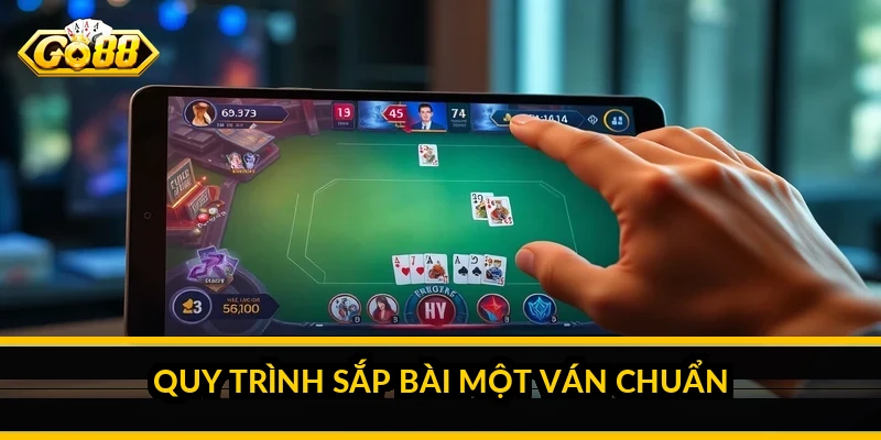 Kinh nghiệm đánh mậu binh: sắp ba chi thắng cả ván Quy trình sắp bài một ván chuẩn