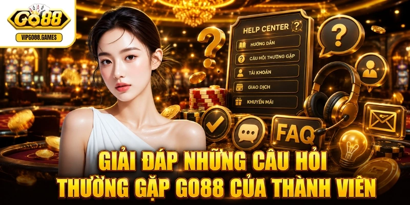 Giải đáp những câu hỏi thường gặp GO88 của thành viên